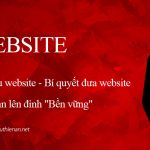 Tối ưu website – Bí quyết đưa website của bạn lên đỉnh “Bền vững”